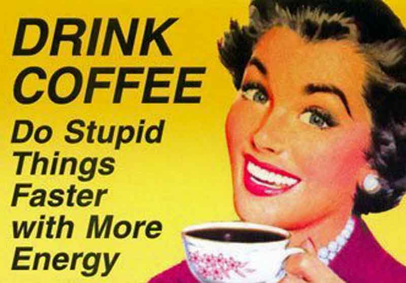 drink-coffee-be-stupid